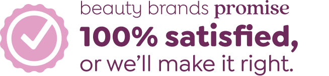 Beauty Brands promise: 100% satisfied, or we'll make it right.